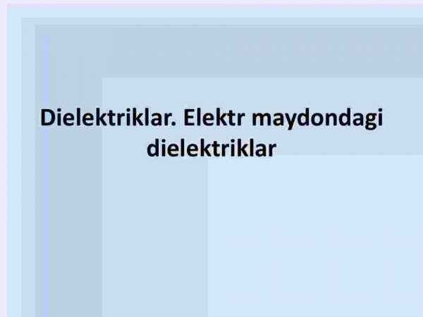 Dielektriklar. Elektr maydondagi dielektriklar