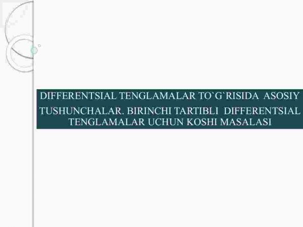Differentsial tenglamalar to'g'risida asosiy tushunchalar. Birinchi tartibli differentsial tenglamalar uchun Koshi masalasi