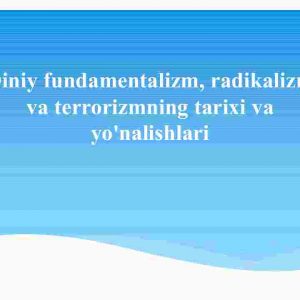 Diniy fundamentalizm, radikalizm va terrorizmning tarixi va​ yo'nalishlari