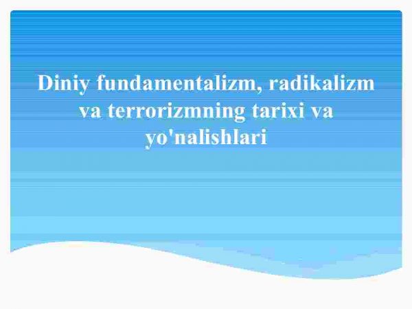 Diniy fundamentalizm, radikalizm va terrorizmning tarixi va​ yo'nalishlari