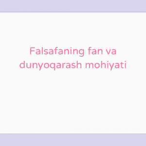 Falsafaning fan va dunyoqarash mohiyati