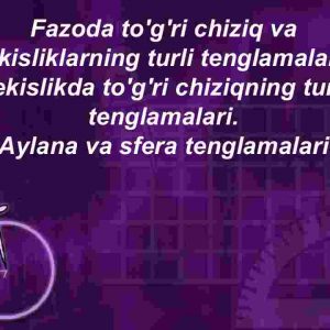 Fazoda to'g'ri chiziq va tekisliklarning turli tenglamalari.​ Tekislikda to'g'ri chiziqning turli tenglamalari.​ Aylana va sfera tenglamalari