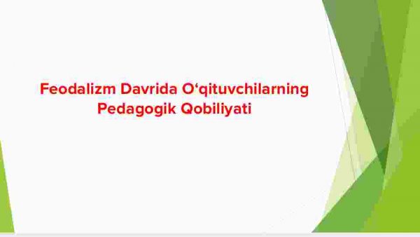 Feodalizm davrida o‘qituvchilarning pedagogik qobiliyati