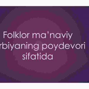 Folklor ma'naviy tarbiyaning poydevori sifatida