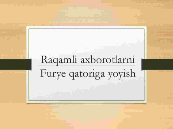 Raqamli axborotlarni Furye qatoriga yoyish