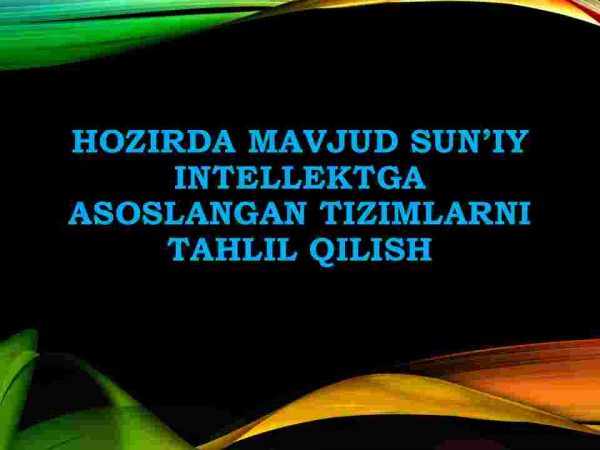 Hozirda mavjud sun'iy intellektga asoslangan tizimlarni tahlil qilish