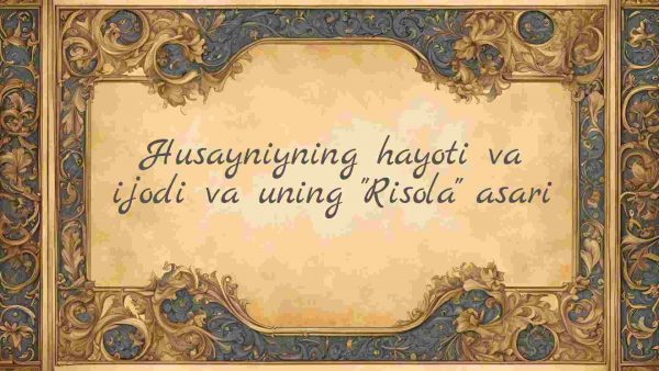 Husayniyning hayoti va ijodi va uning "Risola" asari
