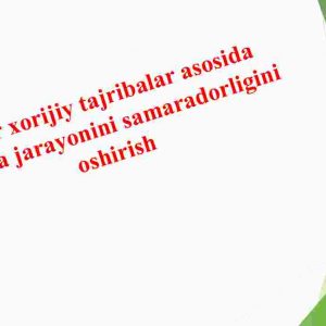 Ilg`or xorijiy tajribalar asosida tarbiya jarayonini samaradorligini oshirish