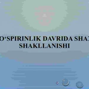 Ilk o‘spirinlik davrida shaxsni shakllanishi