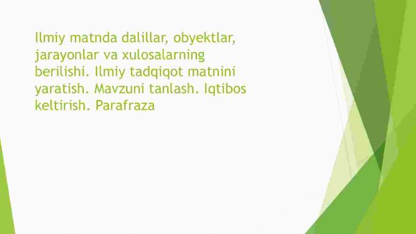 Ilmiy matnda dalillar, obyektlar, jarayonlar va xulosalarning berilishi. Ilmiy tadqiqot matnini yaratish. Mavzuni tanlash. Iqtibos keltirish. Parafraza