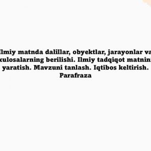 ​  Ilmiy matnda dalillar, obyektlar, jarayonlar va xulosalarning berilishi. Ilmiy tadqiqot matnini yaratish. Mavzuni tanlash. Iqtibos keltirish. Parafraza