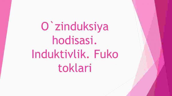 O'zinduksiya hodisasi. Induktivlik. Fuko toklari