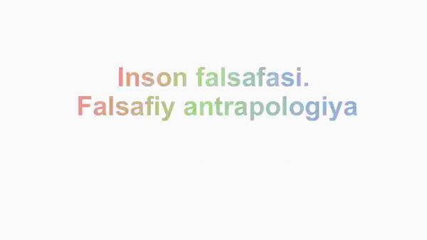 Inson falsafasi.​ Falsafiy antrapologiya