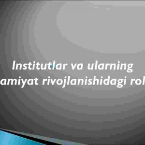 Institutlar va ularning jamiyat rivojlanishidagi roli