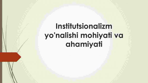 Institutsionalizm yo'nalishi mohiyati va ahamiyati