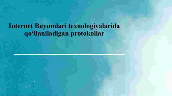Internet buyumlari texnologiyalarida qo'llaniladigan protokollar