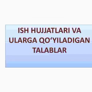 Ish hujjatlari va ularga qo'yiladigan talablar