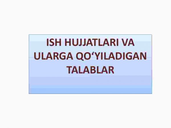 Ish hujjatlari va ularga qo'yiladigan talablar