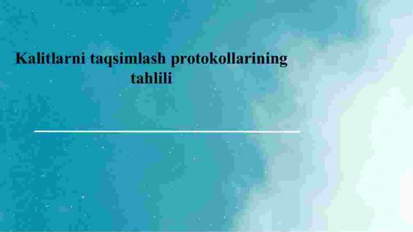 Kalitlarni taqsimlash protokollarining tahlili