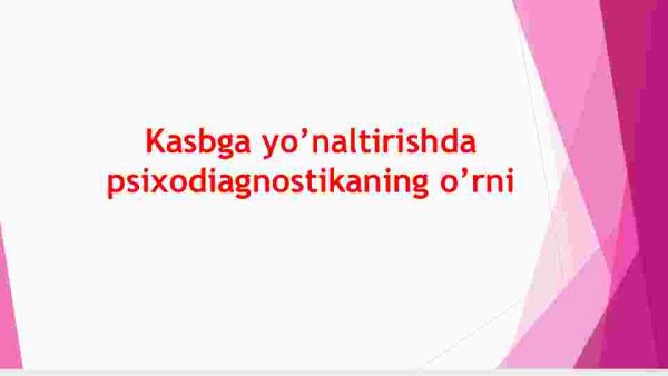 Kasbga yo’naltirishda psixodiagnostikaning o’rni