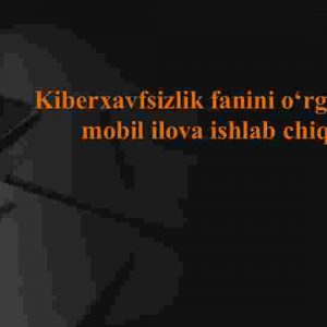 Kiberxavfsizlik fanini o'rgatuvchi mobil ilova ishlab chiqish