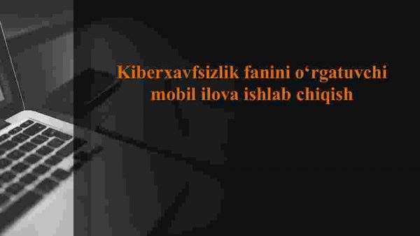 Kiberxavfsizlik fanini o'rgatuvchi mobil ilova ishlab chiqish