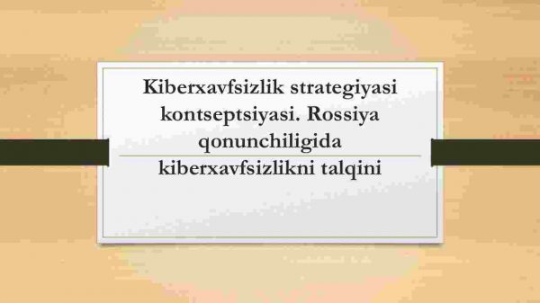 Kiberxavfsizlik strategiyasi kontseptsiyasi. Rossiya qonunchiligida kiberxavfsizlikni talqini