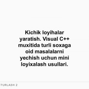 Kichik loyihalar yaratish. Visual C++ muxitida turli soxaga oid masalalarni yechish uchun mini loyixalash usullari
