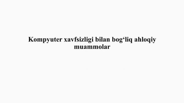Kompyuter xavfsizligi bilan bog'liq ahloqiy muammolar