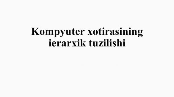 Kompyuter xotirasining ierarxik tuzilishi