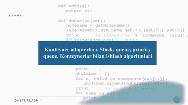 Konteyner adapterlari. Stack, queue, priority queue. Konteynerlar bilan ishlash algoritmlari