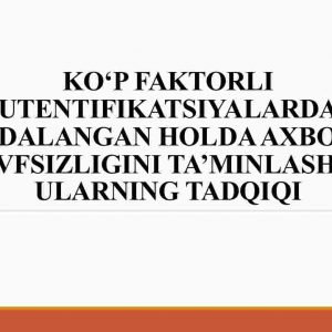 Ko'p faktorli autentifikatsiyalardan foydalangan holda axborot xavfsizligini ta'minlash va ularning tadqiqi