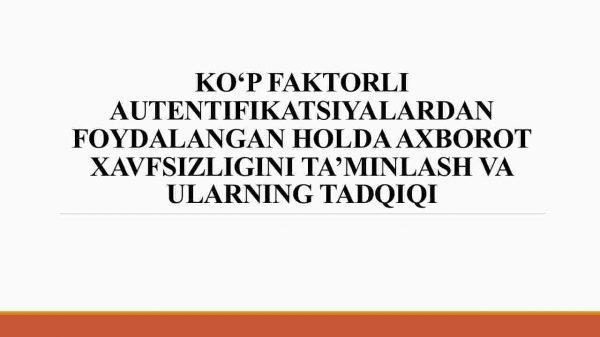 Ko'p faktorli autentifikatsiyalardan foydalangan holda axborot xavfsizligini ta'minlash va ularning tadqiqi