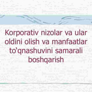 Korporativ nizolar va ular oldini olish va manfaatlar to'qnashuvini samarali boshqarish
