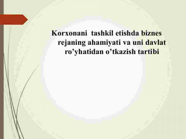 Korxonani  tashkil etishda biznes rejaning ahamiyati va uni davlat ro'yhatidan o'tkazish tartibi