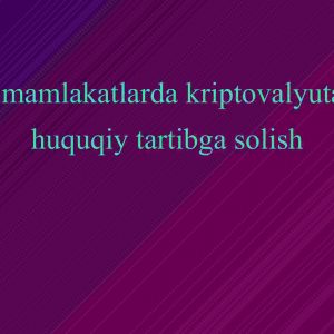 Turli mamlakatlarda kriptovalyutalarni huquqiy tartibga solish