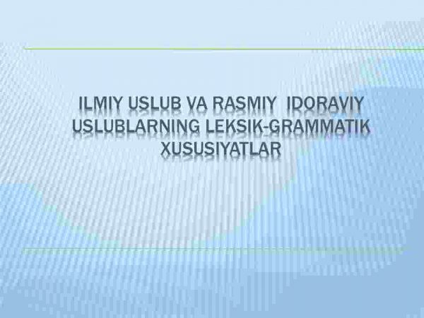 Ilmiy uslub va rasmiy idoraviy uslublarning leksik-grammatik xususiyatlar