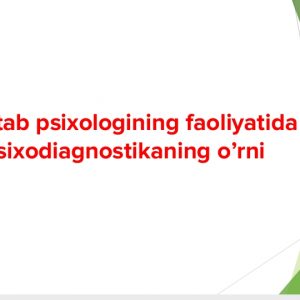 Maktab psixologining faoliyatida psixodiagnostikaning o'rni