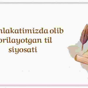 Mamlakatimizda olib borilayotgan til siyosati