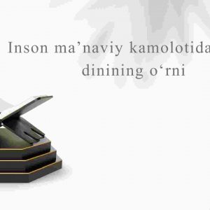Inson ma'naviy kamolotida Islom dinining o'rni