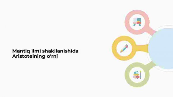 Mantiq ilmi shakllanishida Aristotelning o'rni