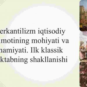 Merkantilizm iqtisodiy ta'limotining mohiyati va ahamiyati. Ilk klassik maktabning shakllanishi