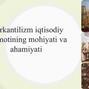 Merkantilizm iqtisodiy ta'limotining mohiyati va ahamiyati