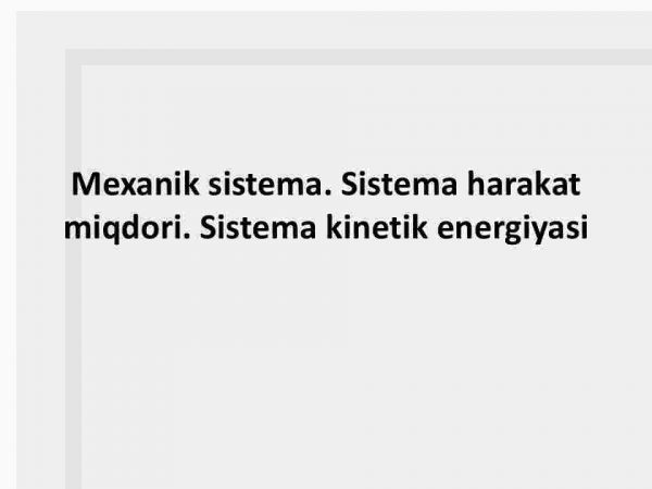 Mexanik sistema. Sistema harakat miqdori. Sistema kinetik energiyasi