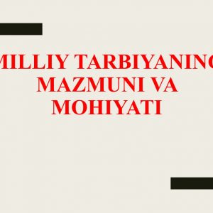 Milliy tarbiyaning mazmuni va mohiyati