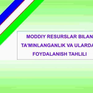 Moddiy resurslar bilan ta'minlanganlik va ulardan foydalanish tahlili