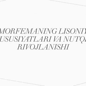 Morfemaning lisoniy xususiyatlari va nutqiy rivojlanishi