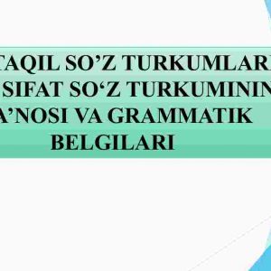 Mustaqil so'z turkumlari. Ot va sifat so'z turkumining ma'nosi va grammatik belgilari