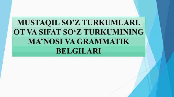 Mustaqil so'z turkumlari. Ot va sifat so'z turkumining ma'nosi va grammatik belgilari