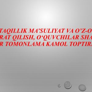 Mustaqillik ma'suliyat va o'z-o'zini nazorat qilish. O'quvchilar shaxsini har tomonlama kamol toptirish